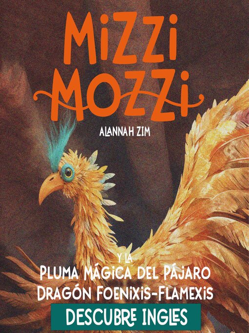 Title details for Mizzi Mozzi y La Pluma Mágica del Pájaro Dragón Foenixis-Flamexis by Alannah Zim - Available